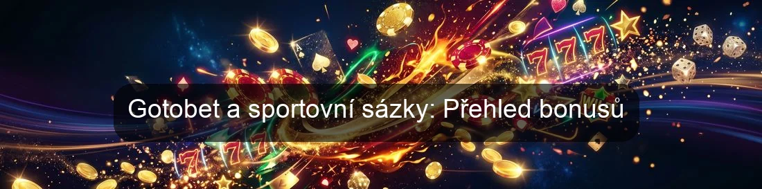 Gotobet a sportovní sázky: Přehled bonusů Gotobet a sportovní sázky: Přehled bonusů